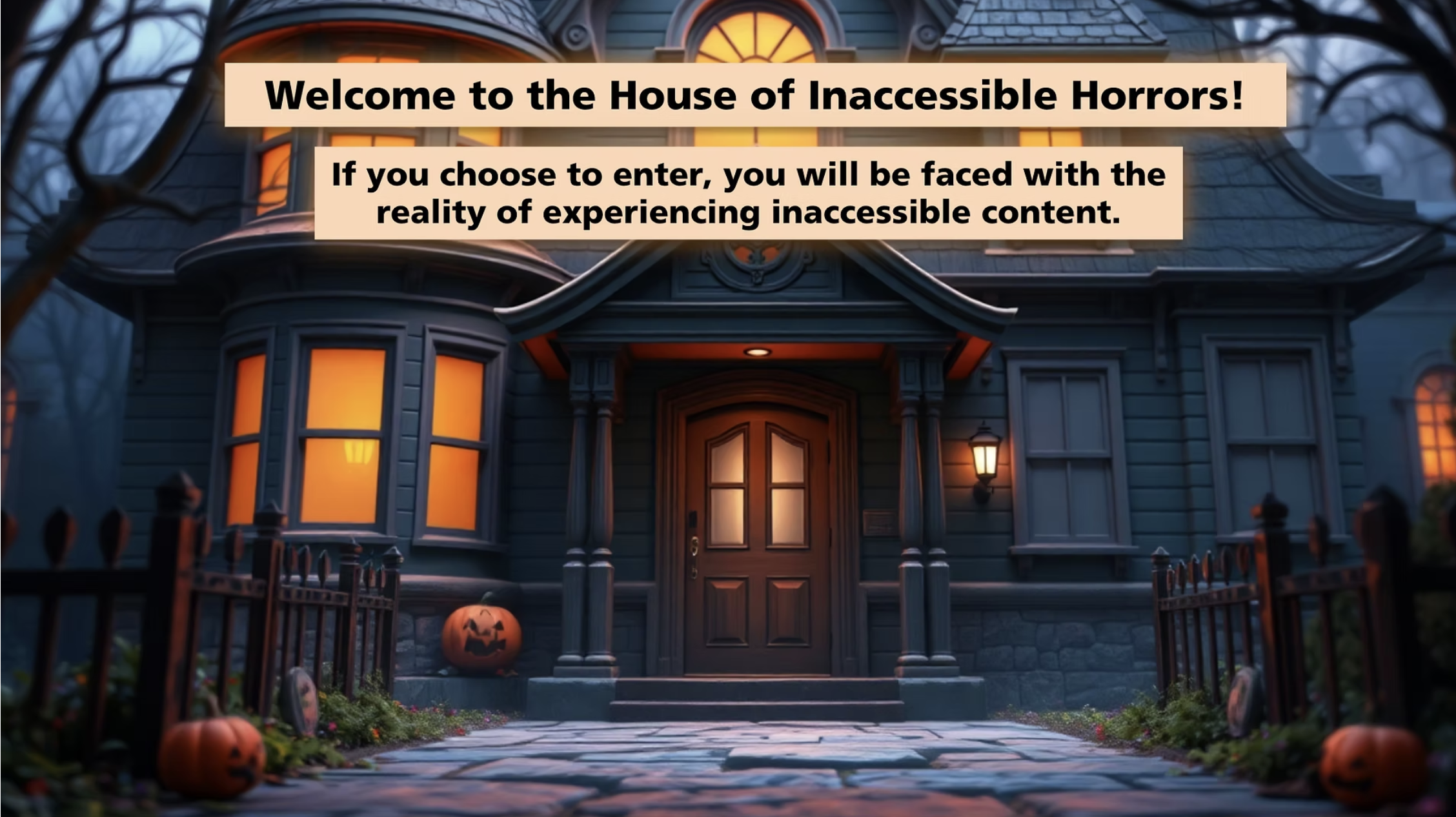 Hallowen Themed Project: House of Inaccessible Horrors