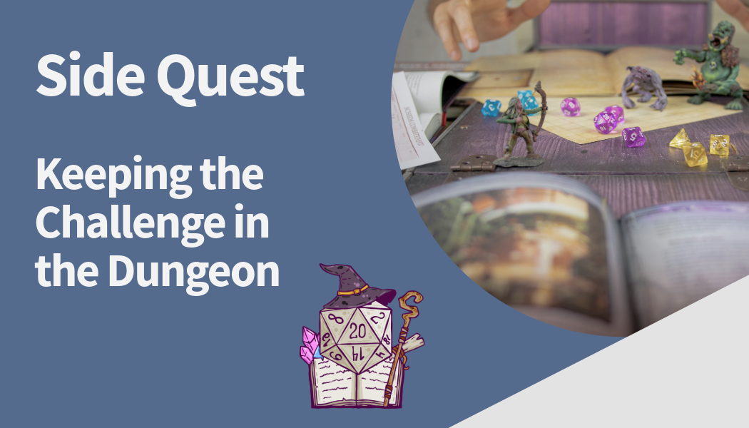 Side Quest: Keeping the Challenge in the Dungeon